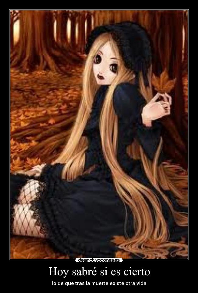 Hoy sabré si es cierto - lo de que tras la muerte existe otra vida