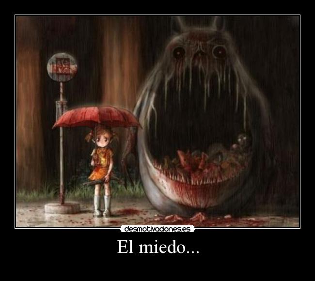 El miedo... -
