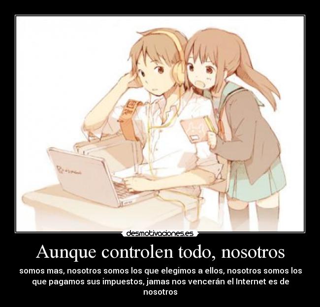 carteles aunque controlen todo somos mas nosotros somos los que elegimos ellos nosotros somos los que pag desmotivaciones
