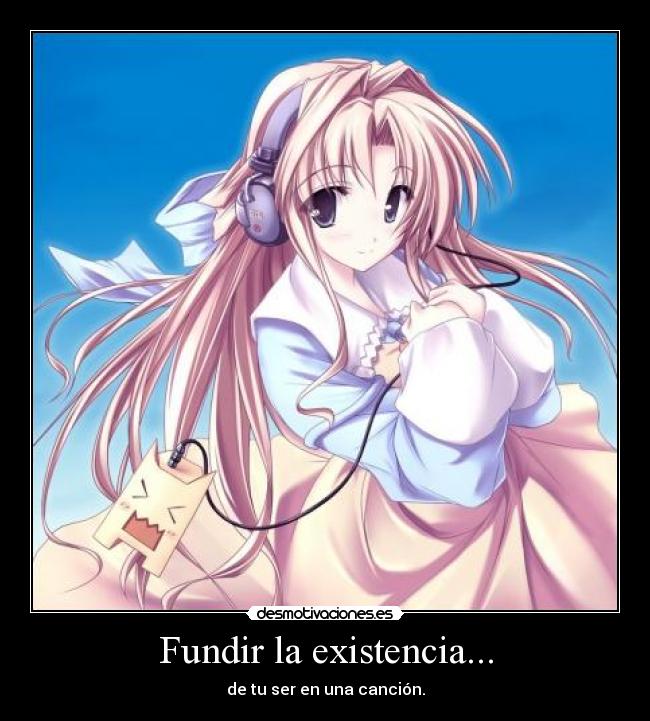 Fundir la existencia... -