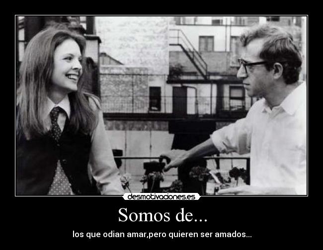 Somos de... - los que odian amar,pero quieren ser amados...