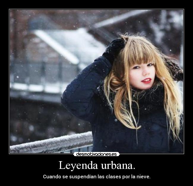 Leyenda urbana. - Cuando se suspendían las clases por la nieve.