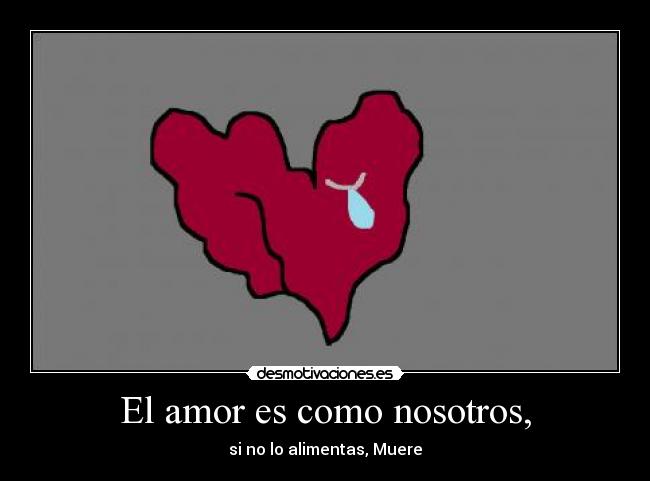 El amor es como nosotros, - 