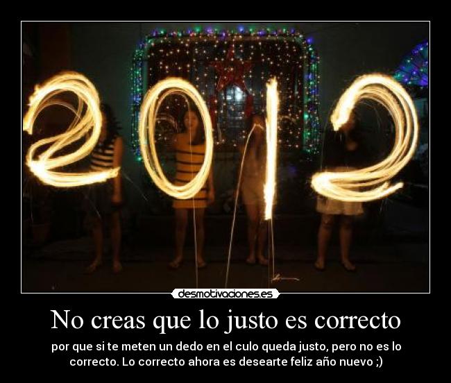 No creas que lo justo es correcto -