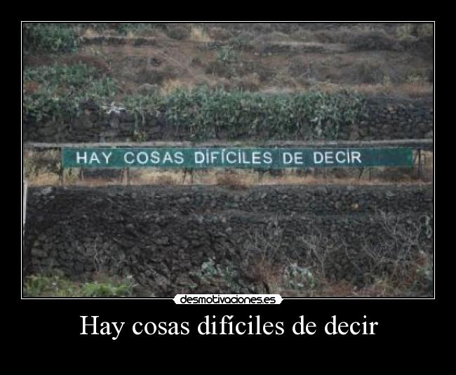 Hay cosas difíciles de decir -
