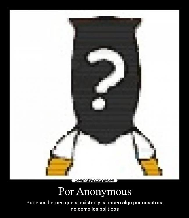 carteles anonimo anonymous homero heroes exisiten politicos nosotros megaupload libre internet desmotivaciones