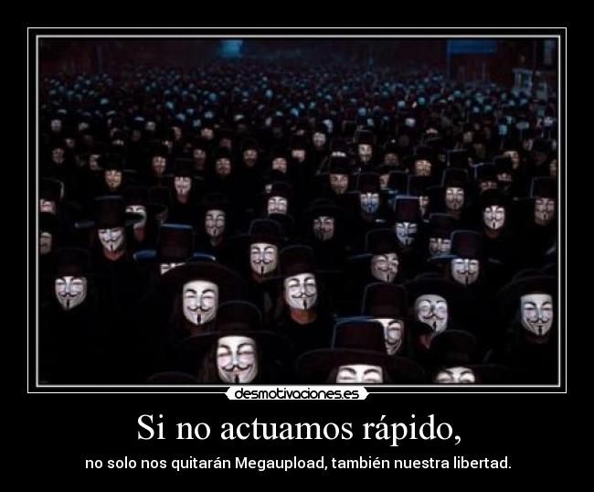 Si no actuamos rápido, - no solo nos quitarán Megaupload, también nuestra libertad.