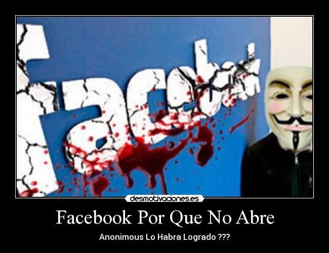 Facebook Por Que No Abre - Anonimous Lo Habra Logrado ???