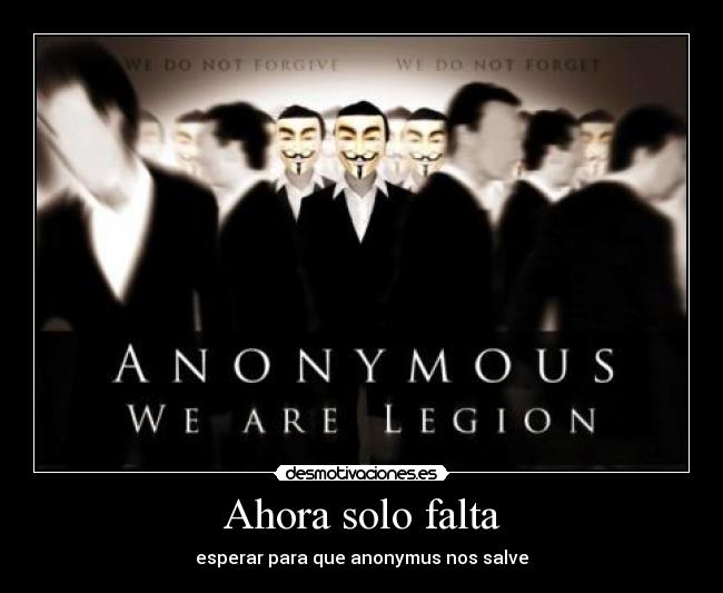 Ahora solo falta - esperar para que anonymus nos salve