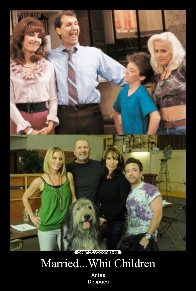Married...Whit Children - Antes
Después