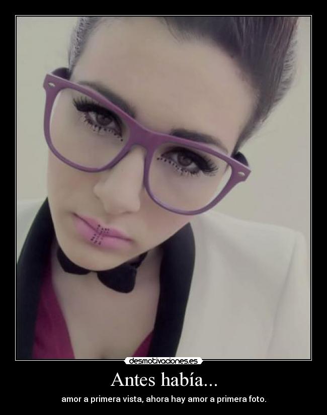 Antes había... - amor a primera vista, ahora hay amor a primera foto.