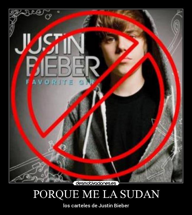 PORQUE ME LA SUDAN - los carteles de Justin Bieber