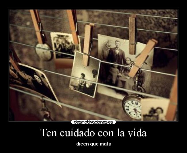 Ten cuidado con la vida -