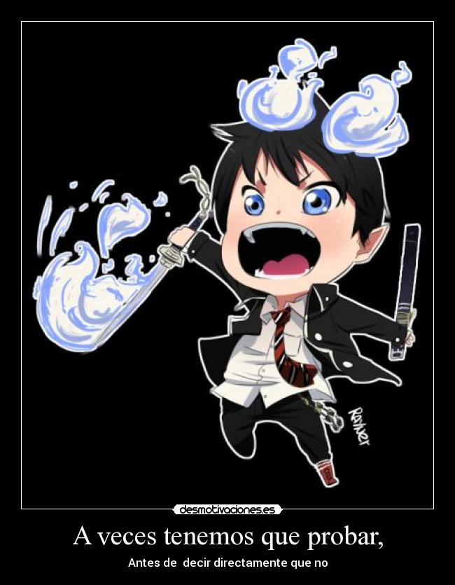 A veces tenemos que probar, - Antes de decir directamente que no