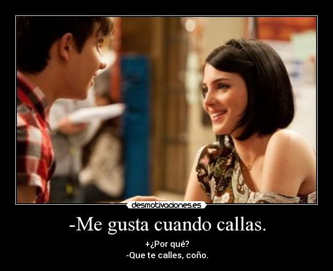 -Me gusta cuando callas. -