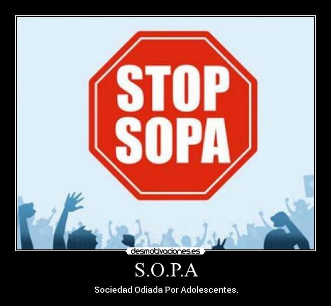 S.O.P.A - Sociedad Odiada Por Adolescentes.