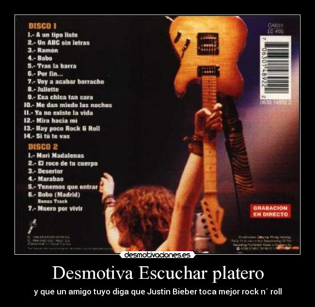 Desmotiva Escuchar platero - y que un amigo tuyo diga que Justin Bieber toca mejor rock n´ roll