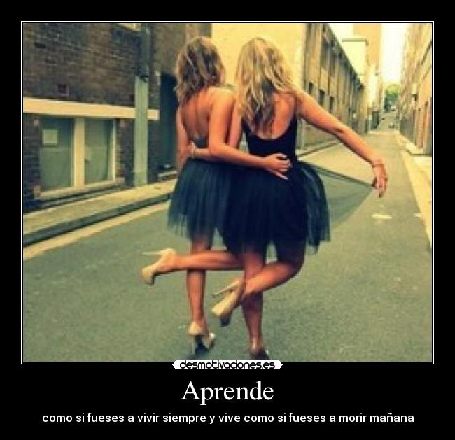 Aprende - como si fueses a vivir siempre y vive como si fueses a morir mañana