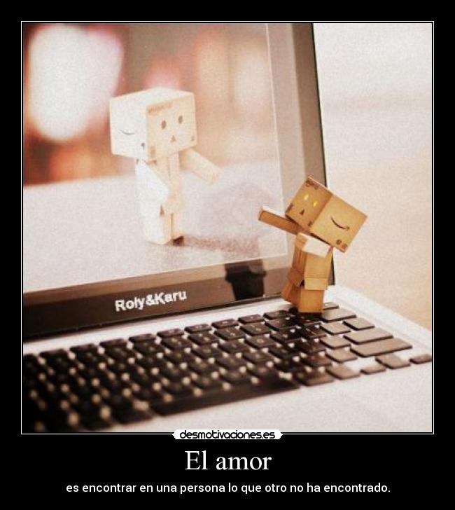 El amor - es encontrar en una persona lo que otro no ha encontrado.