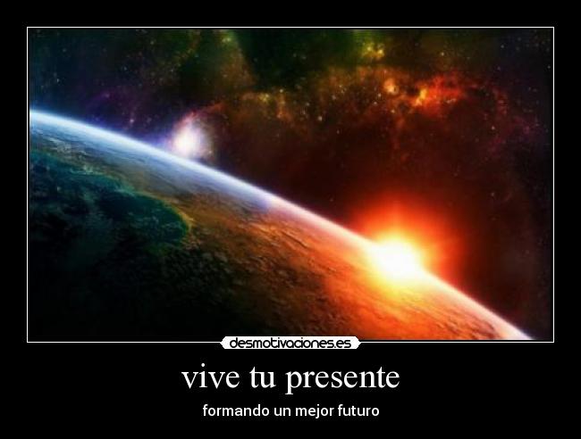 vive tu presente -