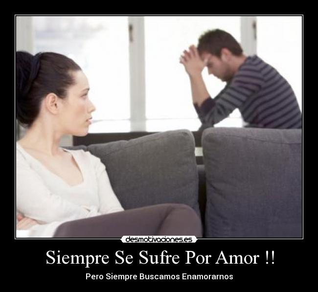 Siempre Se Sufre Por Amor !! - 