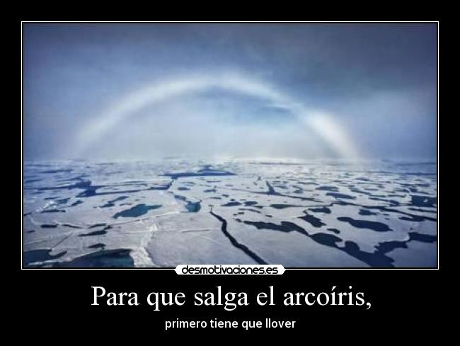 Para que salga el arcoíris, -