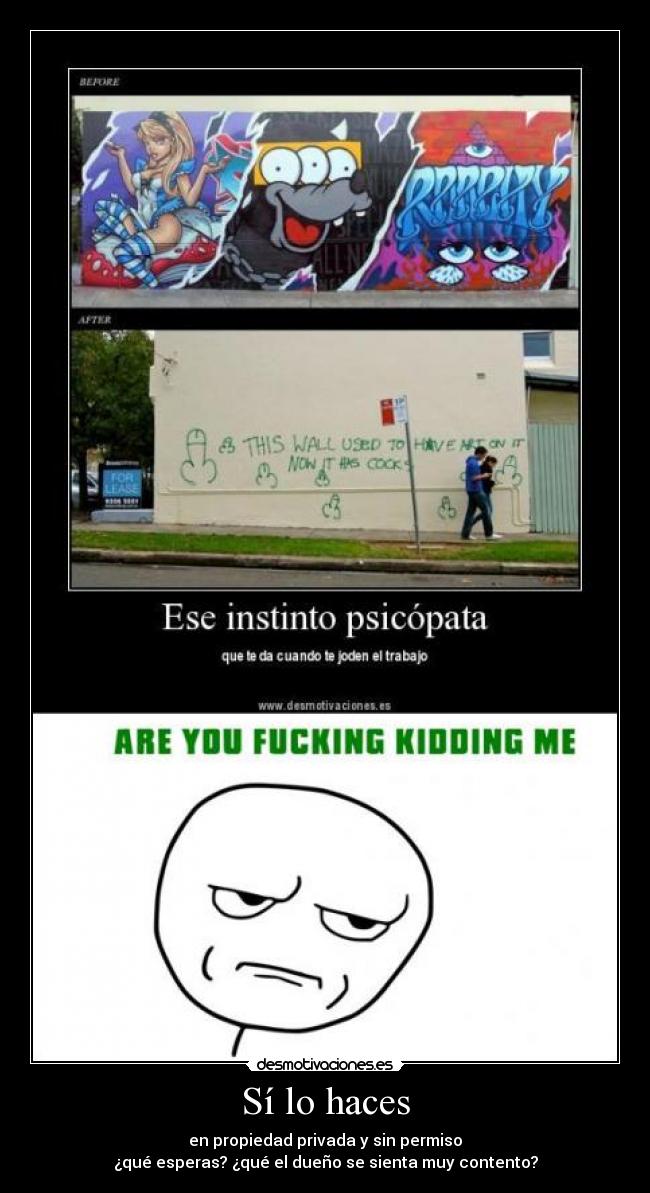 Sí lo haces - en propiedad privada y sin permiso
¿qué esperas? ¿qué el dueño se sienta muy contento?