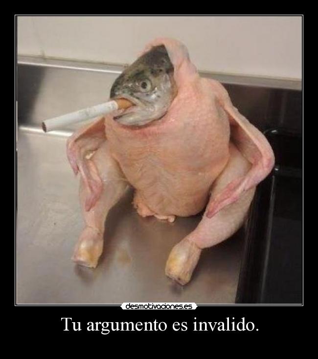 Tu argumento es invalido. - 