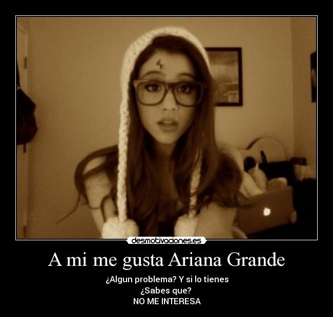 A mi me gusta Ariana Grande -