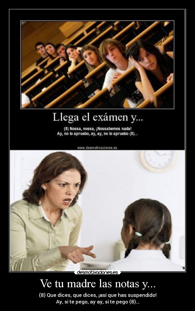 Ve tu madre las notas y... - 