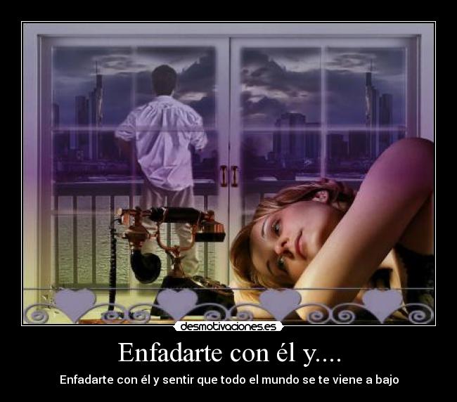 Enfadarte con él y.... -