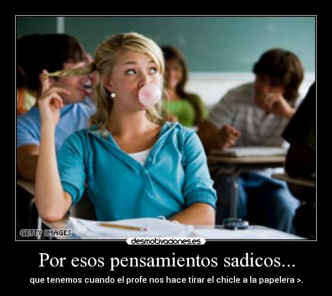carteles pensamientos chicle chica clase pensamientos sadicos papelera desmotivaciones