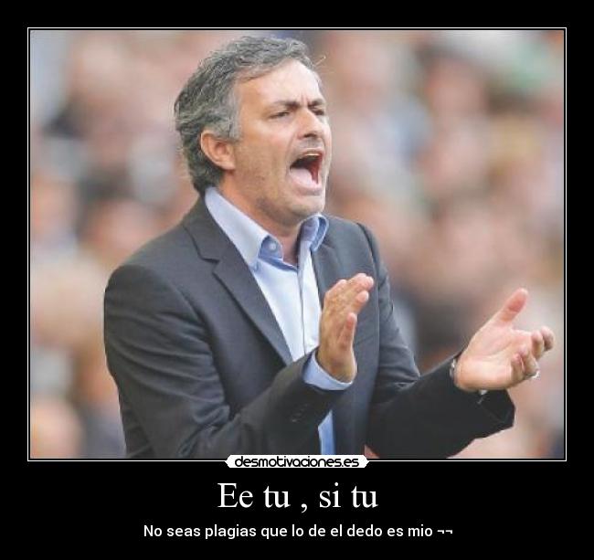 Ee tu , si tu - No seas plagias que lo de el dedo es mio ¬¬