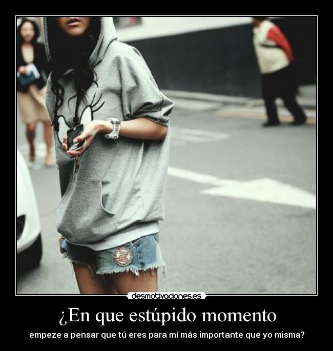 ¿En que estúpido momento -