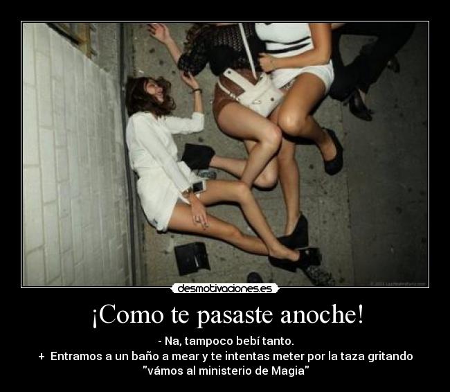 ¡Como te pasaste anoche! - 