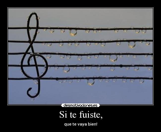 Si te fuiste, -