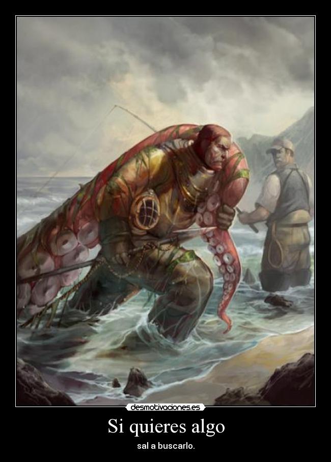 Si quieres algo - sal a buscarlo.