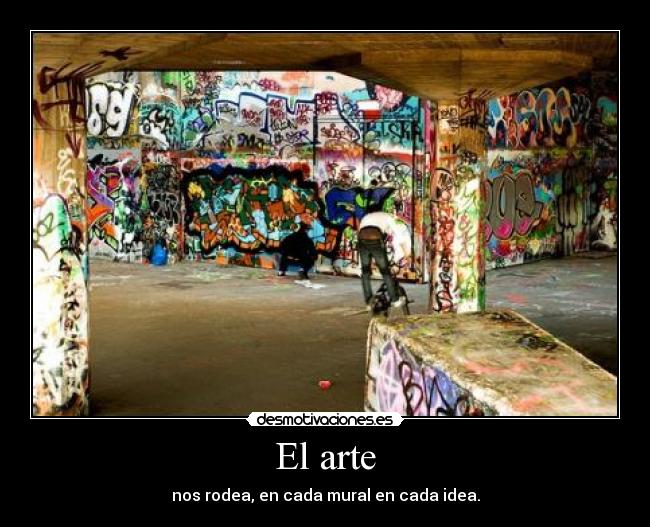 El arte - nos rodea, en cada mural en cada idea.