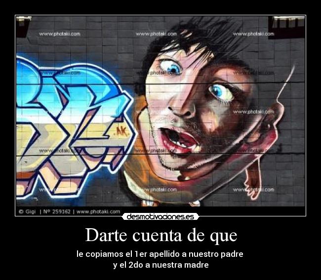 Darte cuenta de que - le copiamos el 1er apellido a nuestro padre
y el 2do a nuestra madre