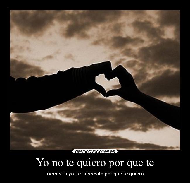 Yo no te quiero por que te -