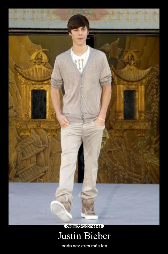 Justin Bieber - cada vez eres más feo
