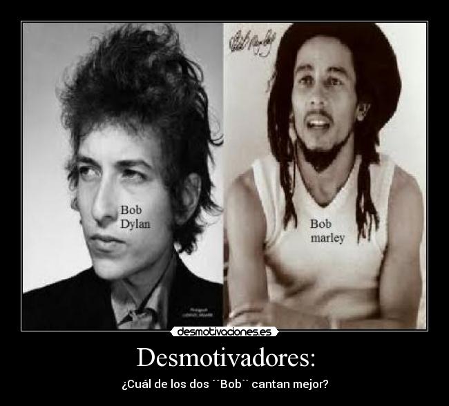 carteles bob dylan bob marley desmotivaciones