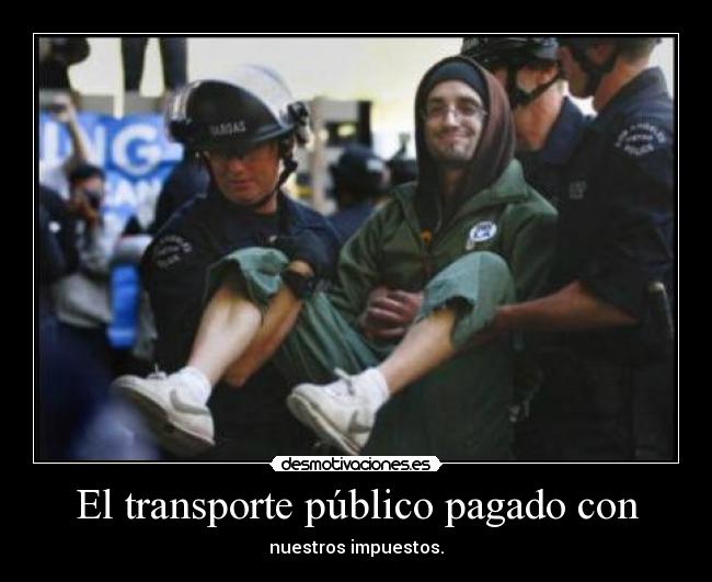 El transporte público pagado con - nuestros impuestos.