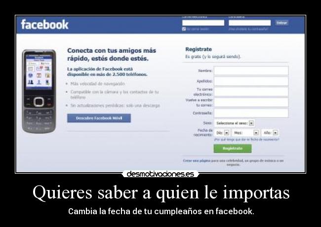 Quieres saber a quien le importas - Cambia la fecha de tu cumpleaños en facebook.