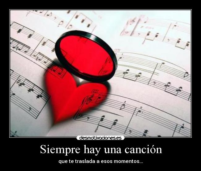 Siempre hay una canción - que te traslada a esos momentos...