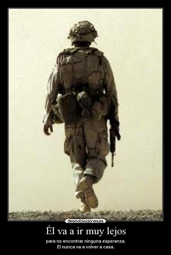 Él va a ir muy lejos - para no encontrar ninguna esperanza.
Él nunca va a volver a casa.
