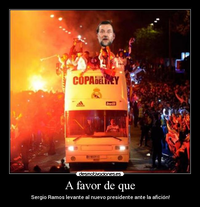 A favor de que - Sergio Ramos levante al nuevo presidente ante la afición!
