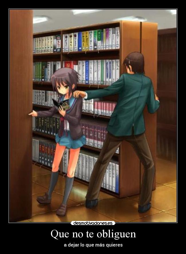 Que no te obliguen - a dejar lo que más quieres