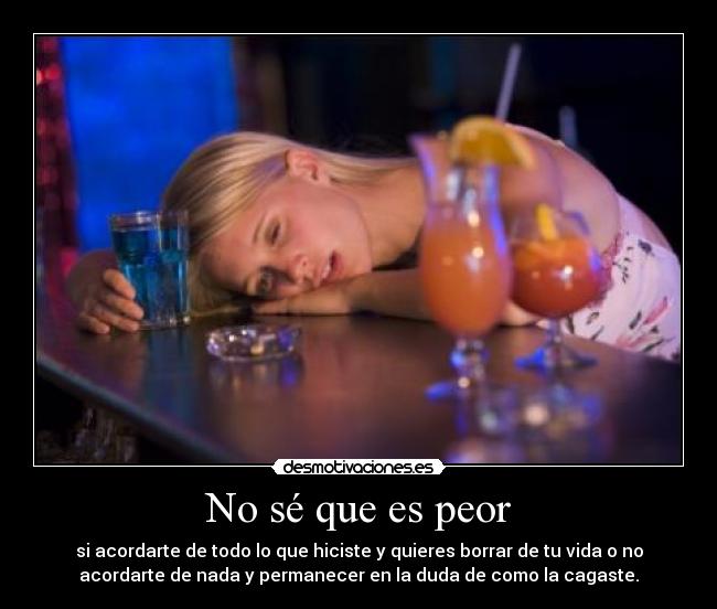 No sé que es peor -