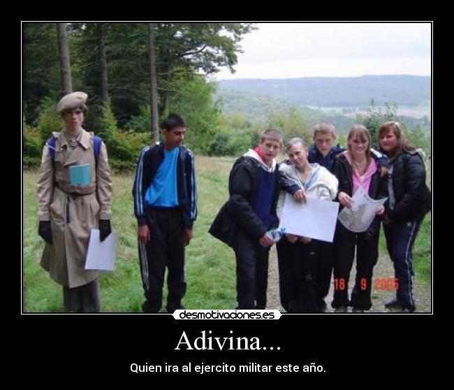 Adivina... - Quien ira al ejercito militar este año.